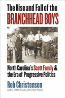 The rise and fall of the Branchhead boys : North Carolina's Scott family and the era of progressive politics /