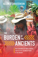 The burden of the ancients : Maya ceremonies of world renewal from the Pre-Columbian period to the present /