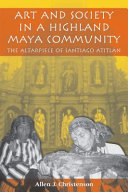 Art and society in a Highland Maya community : the altarpiece of Santiago Atitlán /