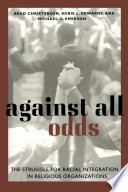 Against all odds : the struggle for racial integration in religious organizations /