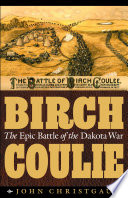 Birch Coulie : the epic battle of the Dakota war /