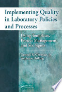 Implementing quality in laboratory policies and processes : using templates, project management, and six sigma /