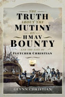 The truth about the mutiny on HMAV Bounty and the fate of Fletcher Christian /