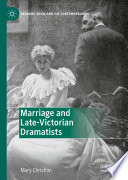 Marriage and Late-Victorian Dramatists /