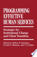 Programming Effective Human Services : Strategies for Institutional Change and Client Transition /