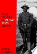 Black soldiers in Jim Crow Texas, 1899-1917 /