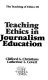 Teaching ethics in journalism education /