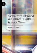 Normativity, Lifeworld, and Science in Sellars' Synoptic Vision /