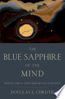 The blue sapphire of the mind : notes for a contemplative ecology /