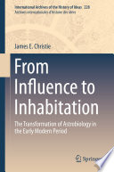 From Influence to Inhabitation : The Transformation of Astrobiology in the Early Modern Period /