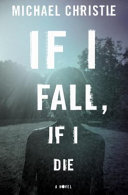If I fall, if I die : a novel /