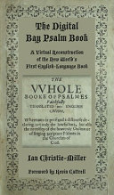 The digital bay Psalm book : a virtual reconstruction of the new world's first English-language book /