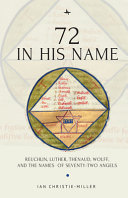 72 in His name : Reuchlin, Luther, Thenaud, Wolff and the names of seventy-two angels /