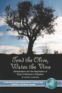 Tend the olive, water the vine : globalization and the negotiation of early childhood in Palestine /
