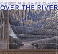 Over the river : project for the Arkansas River, State of Colorado /