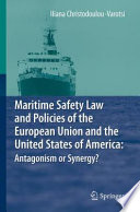 Maritime safety law and policies of the European Union and the United States of America : antagonism or synergy? /