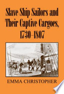 Slave ship sailors and their captive cargoes, 1730-1807 /