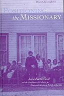 Positioning the missionary : John Booth Good and the confluence of cultures in nineteenth-century British Columbia /