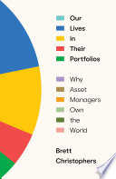 Our lives in their portfolios : why asset managers own the world /