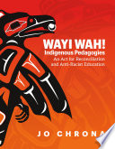 Wayi wah! : Indigenous pedagogies : an act for reconciliation and anti-racist education /