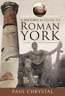 A historical guide to Roman York /