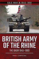 British Army of the Rhine : the BAOR, 1945-1993 /