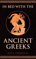 In bed with the ancient Greeks : sex & sexuality in ancient Greece /