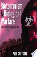 Bioterrorism and biological warfare : disease as a weapon of war /