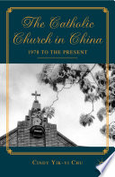 The Catholic Church in China : 1978 to the present /