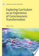 Exploring Curriculum as an Experience of Consciousness Transformation /