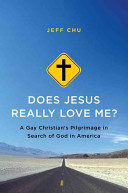Does Jesus really love me? : a gay Christian's pilgrimage in search of God in America /