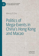 Politics of mega-events in China's Hong Kong and Macao /