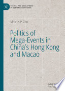 Politics of Mega-Events in China's Hong Kong and Macao /