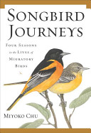 Songbird journeys : four seasons in the lives of migratory birds /