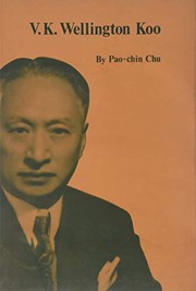 V.K. Wellington Koo : a case study of China's diplomat and diplomacy of nationalism, 1912-1966 /
