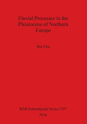 Fluvial processes in the Pleistocene of northern Europe /