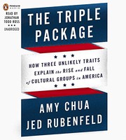 The triple package : [how three unlikely traits explain the rise and fall of cultural groups in America] /