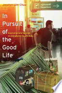 In pursuit of the good life : aspiration and suicide in globalizing South India /