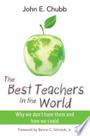 The best teachers in the world : why we don't have them and how we could /