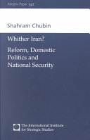 Whither Iran? : reform, domestic politics and national security /