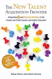 The new talent acquisition frontier : integrating HR and diversity strategy in the private and public sectors and higher education /