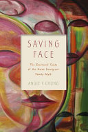 Saving face : the emotional costs of the Asian immigrant family myth /