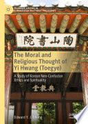 The Moral and Religious Thought of Yi Hwang (Toegye) : A Study of Korean Neo-Confucian Ethics and Spirituality /