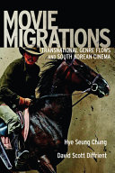 Movie migrations : transnational genre flows and South Korean cinema /