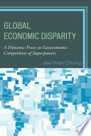 Global economic disparity : a dynamic force in geoeconomic competition of superpowers /