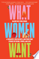 What women want : a therapist, her patients, and their true stories of desire, power, and love /