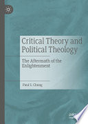 Critical Theory and Political Theology : The Aftermath of the Enlightenment /