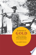 In pursuit of gold : Chinese American miners and merchants in the American West /