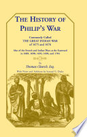 The history of Philip's war : commonly called the great Indian war, of 1675 and 1676 : also, of the French and Indian wars at the eastward, in 1689, 1690, 1692, 1696, and 1704 /