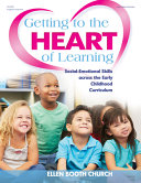 Getting to the heart of learning : social-emotional skills across the early childhood curriculum /